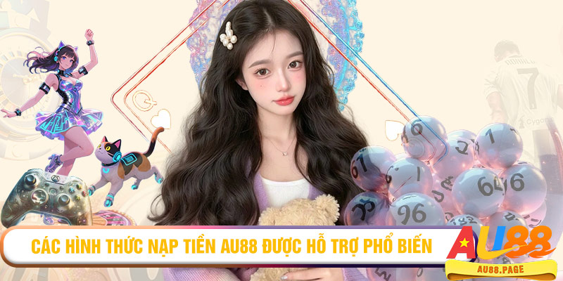 Các hình thức nạp tiền AU88 được hỗ trợ phổ biến