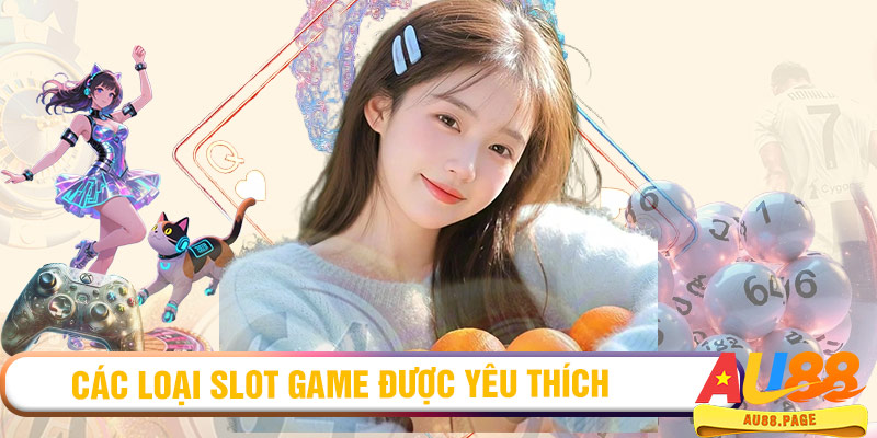 Các loại slot game được yêu thích