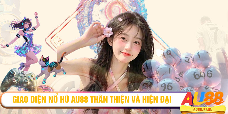 Giao diện nổ hũ AU88 thân thiện và hiện đại