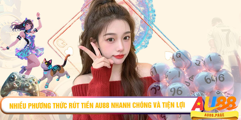 Nhiều phương thức rút tiền AU88 nhanh chóng và tiện lợi